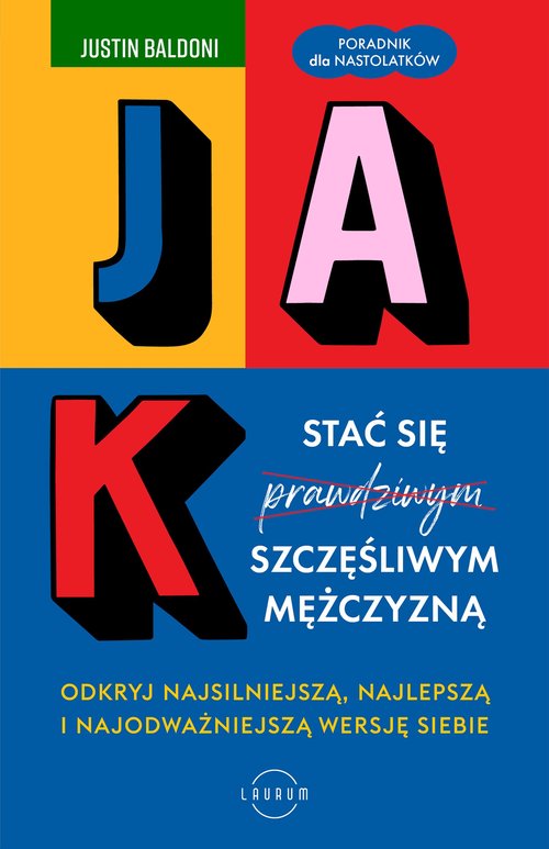 Image of Jak stać się szczęśliwym mężczyzną Odkryj najsilniejszą, najlepszą i najodważniejszą wersję siebie