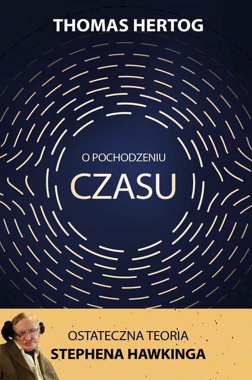 Image of O pochodzeniu czasu. Ostateczna teoria Stephena Hawkinga