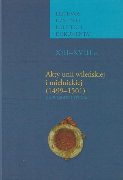 Image of Akty unii wileńskiej i mielnickiej (1499-1501) Dokumenty i studia