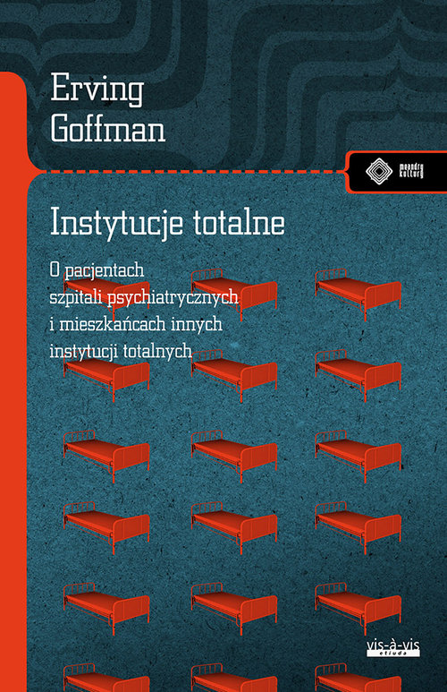 Image of Instytucje totalne O pacjentach szpitali psychiatrycznych i mieszkańcach innych instytucji totalnych