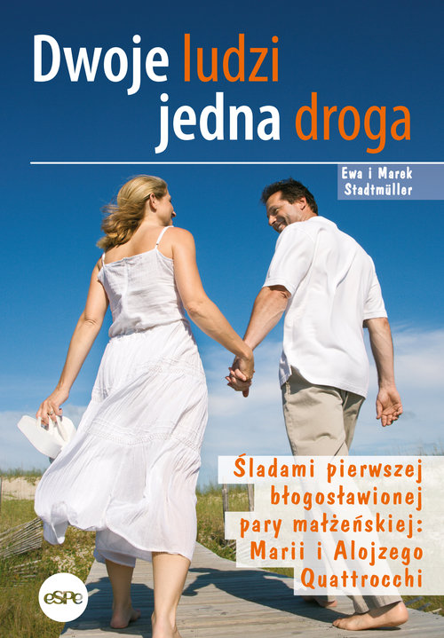 Image of Dwoje ludzi jedna droga Śladami pierwszej błogosławionej pary małżeńskiej: Marii i Alojzego Quattrocchi