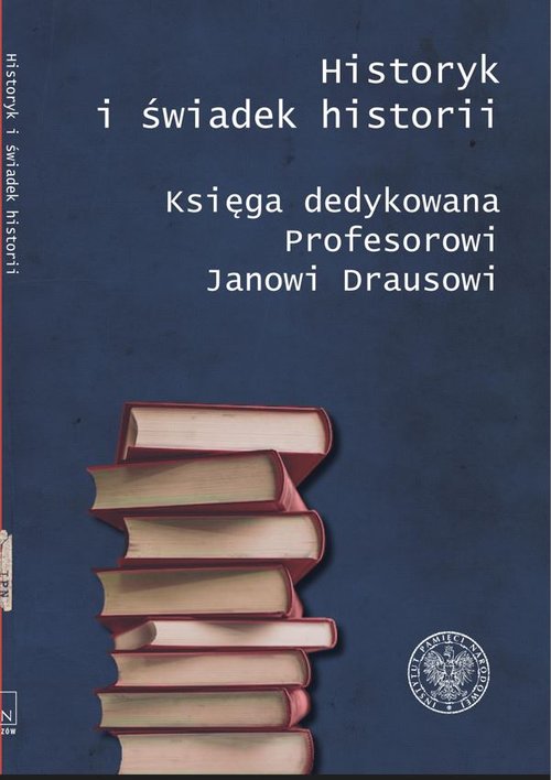 Image of Historyk i świadek historii Księga dedykowana Profesorowi Janowi Drausowi