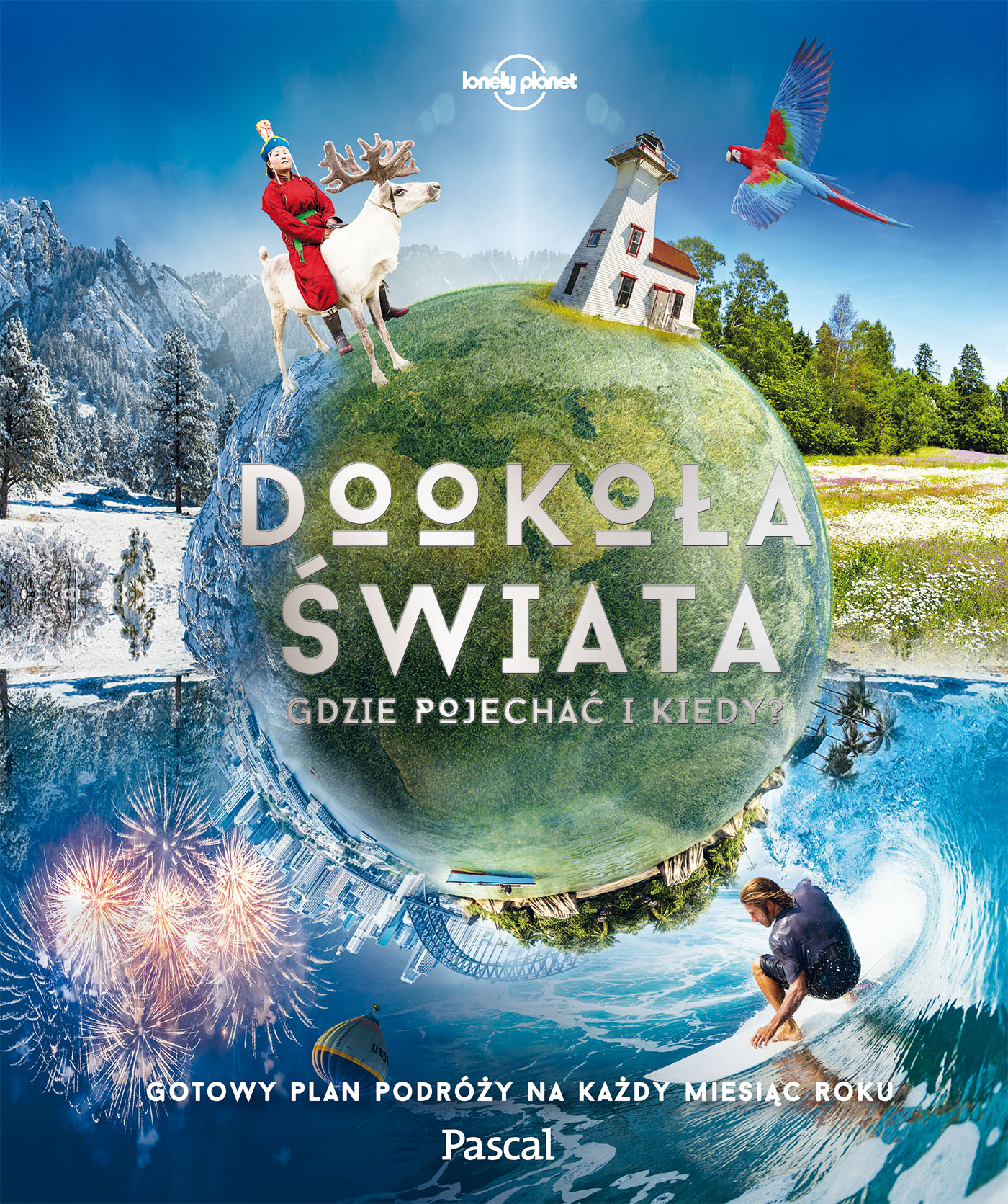 Image of Dookoła świata Gdzie pojechać i kiedy Gotowy plan podróży na każdy miesiąc roku