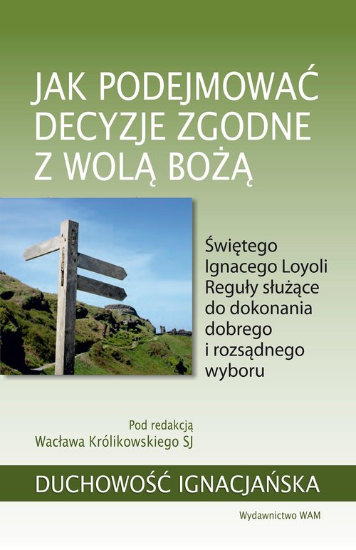Image of Jak podejmować decyzje zgodne z wolą Bożą Świętego Ignacego Loyoli Reguły służące do dokonania dobrego i rozsądnego wyboru