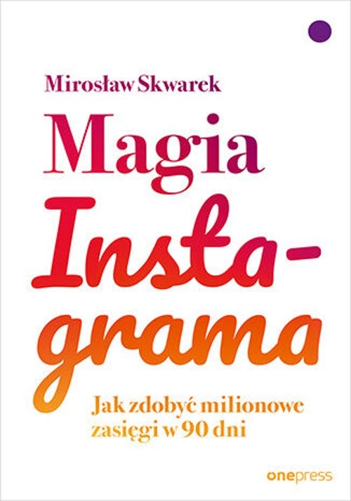 Image of Magia Instagrama. Jak zdobyć milionowe zasięgi w 90 dni