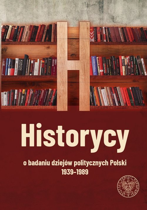 Image of Historycy o badaniu dziejów politycznych Polski 1939-1989