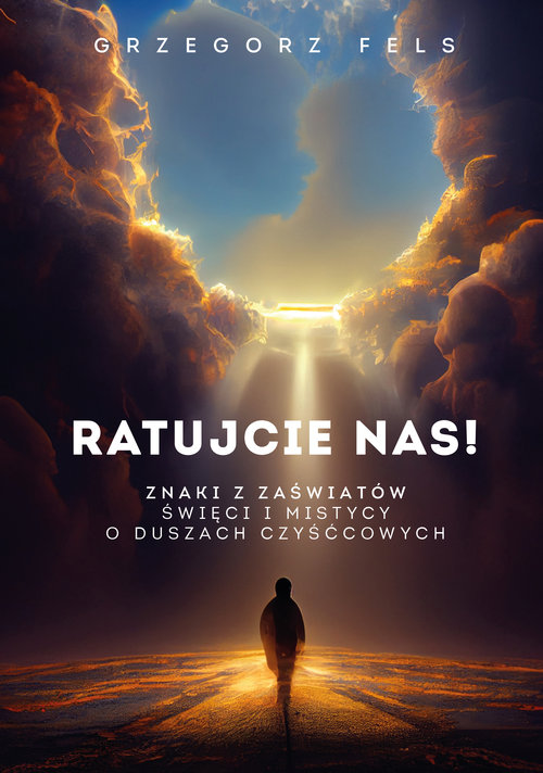 Image of Ratujcie nas Znaki z zaświatów. Święci i mistycy o duszach czyśćcowych.