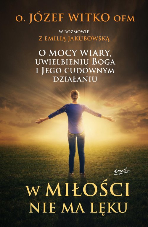 Image of W miłości nie ma lęku O mocy wiary, uwielbieniu Boga i Jego cudownym działaniu