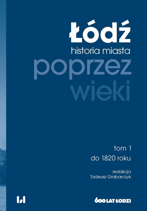 Image of Łódź poprzez wieki Historia miasta. Tom 1: do 1820 roku