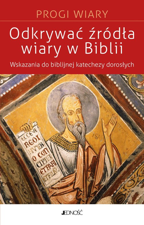 Image of Odkrywać źródła wiary w Biblii Wskazania do biblijnej katechezy z dorosłymi (seria: Progi Wiary)
