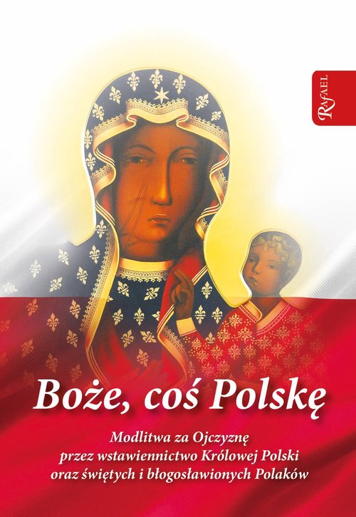 Image of Boże coś Polskę modlitewnik Modlitwa za Ojczyznę przez wstawiennictwo Królowej Polski oraz świętych i błogosławionych Polaków