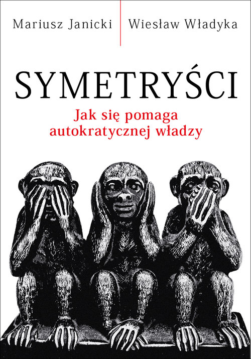 Image of Symetryści Jak się pomaga autokratycznej władzy