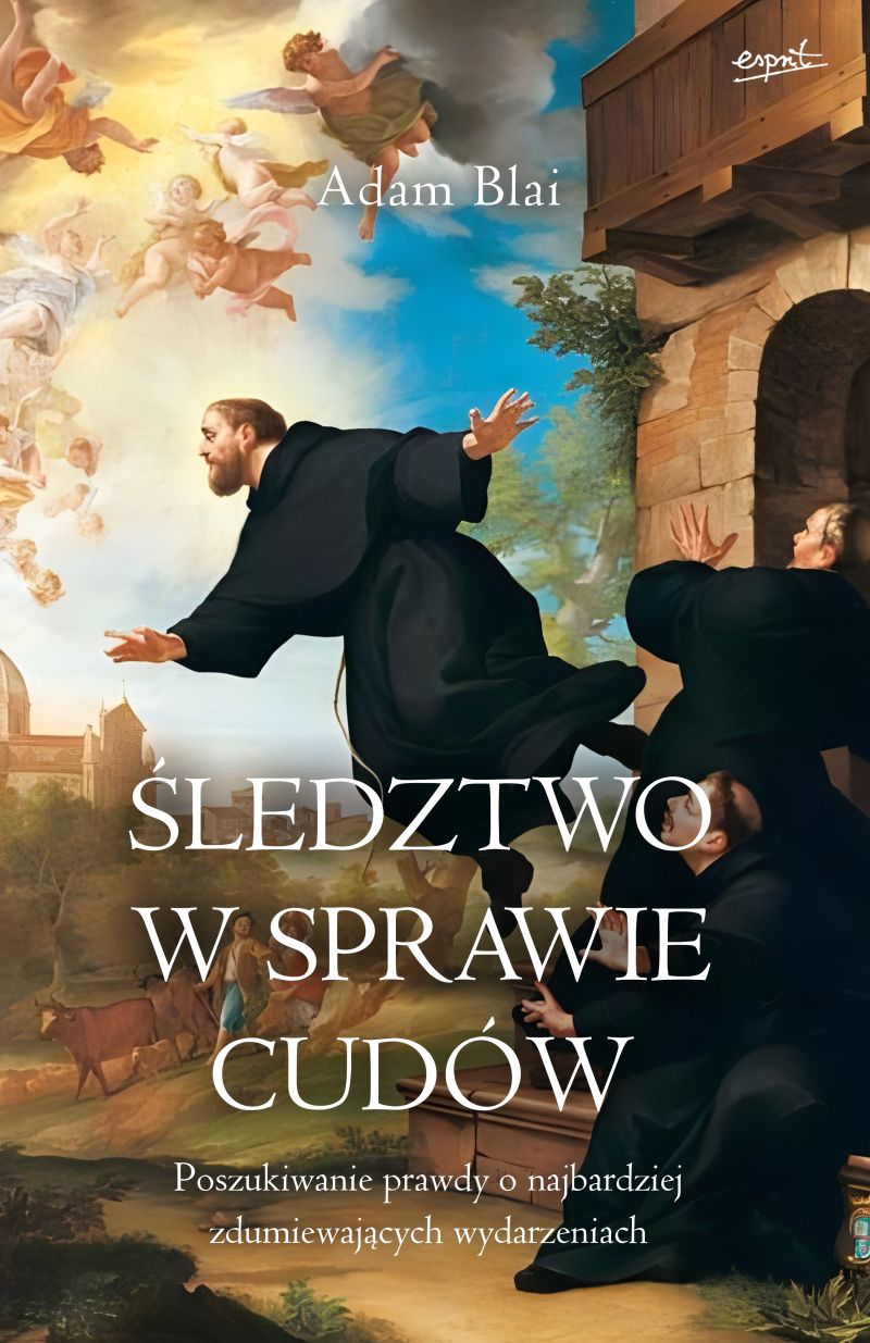 Image of Śledztwo w sprawie cudów. Poszukiwanie prawdy o najbardziej zdumiewających wydarzeniach