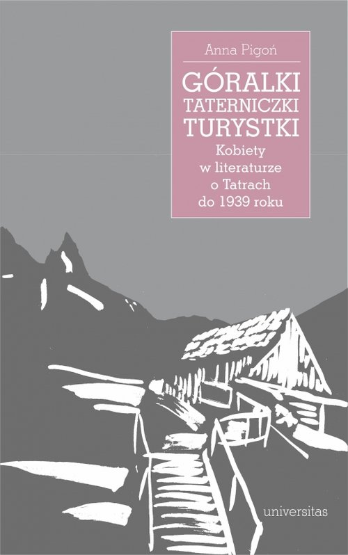 Image of Góralki taterniczki turystki Kobiety w literaturze o Tatrach do 1939 roku