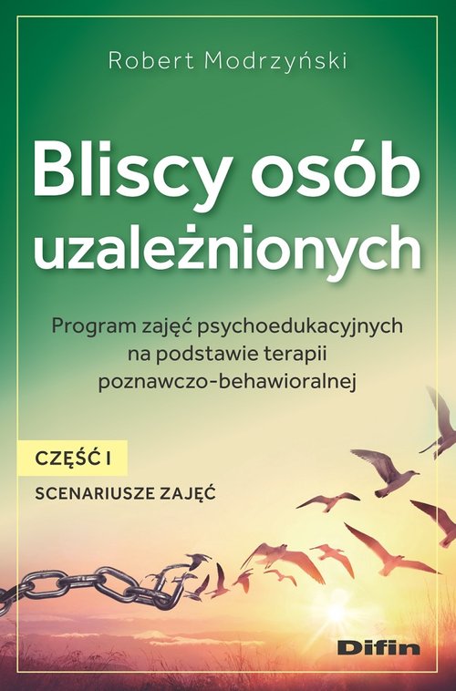 Image of Bliscy osób uzależnionych. Scenariusze zajęć. Część 1 Program zajęć psychoedukacyjnych na podstawie terapii poznawczo-behawioralnej