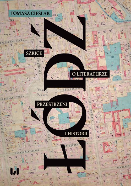 Image of Łódź Szkice o literaturze, przestrzeni i historii