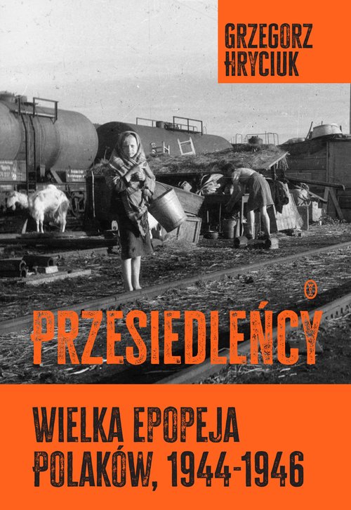 Image of Przesiedleńcy. Wielka epopeja Polaków (1944-1946)
