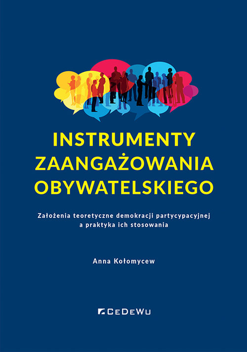 Image of Instrumenty zaangażowania obywatelskiego Założenia teoretyczne demokracji partycypacyjnej a praktyka ich stosowania