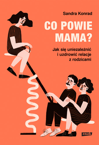 Image of Co powie mama? Jak się uniezależnić i uzdrowić relacje z rodzicami