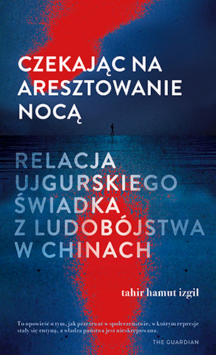 Image of Czekając na aresztowanie nocą. Relacja ujgurskiego świadka z ludobójstwa w Chinach