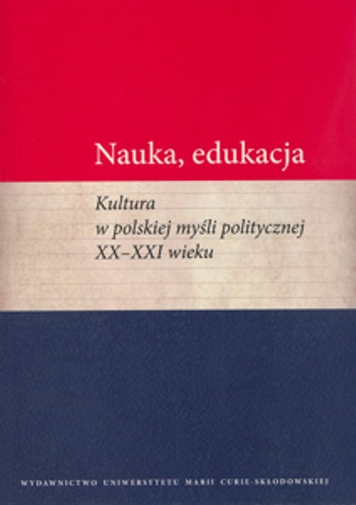Image of Nauka edukacja Kultura w polskiej myśli politycznej XX - XXI wieku