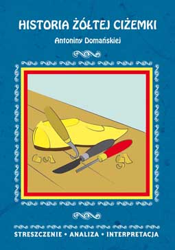 Image of Historia żółtej ciżemki Antoniny Domańskiej Streszczenie, analiza, interpretacja