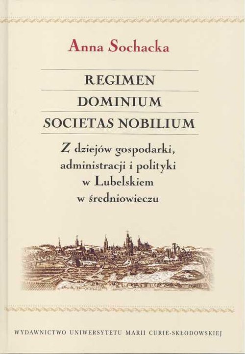 Image of Regimen Dominium Societas Nobilium Z dziejów gospodarki administracji i polityki w Lubelskiem