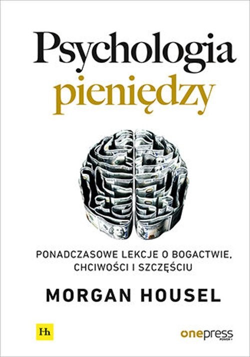 Image of Psychologia pieniędzy Ponadczasowe lekcje o bogactwie, chciwości i szczęściu