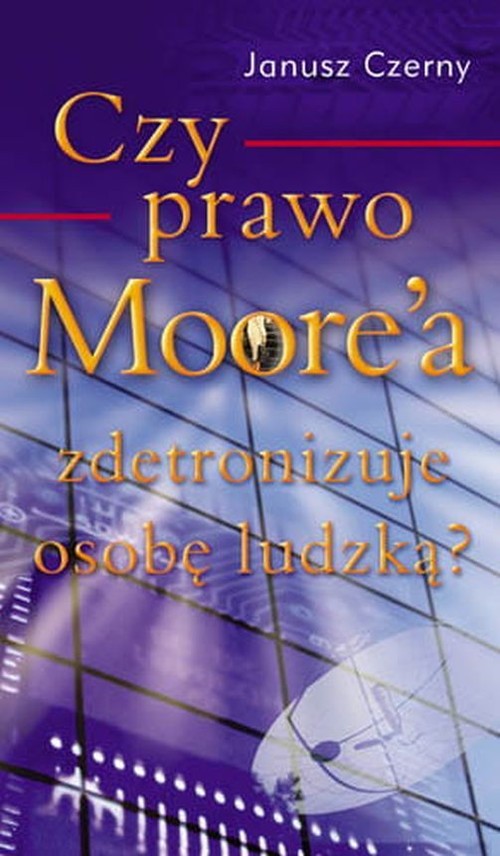 Image of Czy Prawo Moore'a zdetronizuje osobę ludzką?