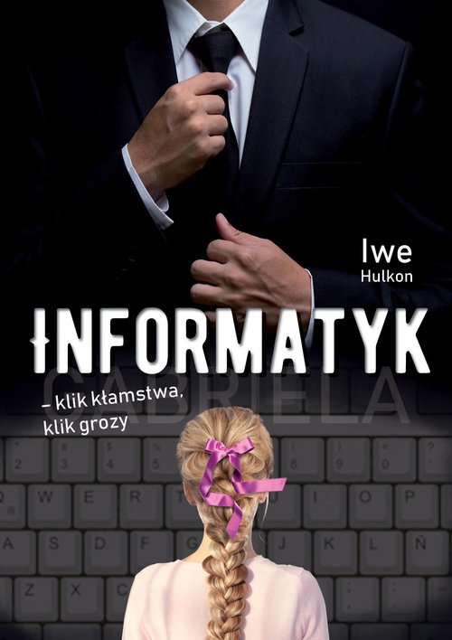 Image of Informatyk - klik kłamstwa, klik grozy