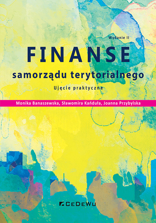Image of Finanse samorządu terytorialnego. Ujęcie praktyczne, wydanie 2 Ujęcie praktyczne