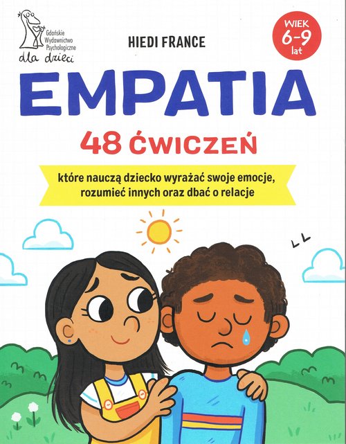 Image of Empatia 48 ćwiczeń, które nauczą dziecko wyrażać swoje emocje, rozumieć innych i dbać o relacje