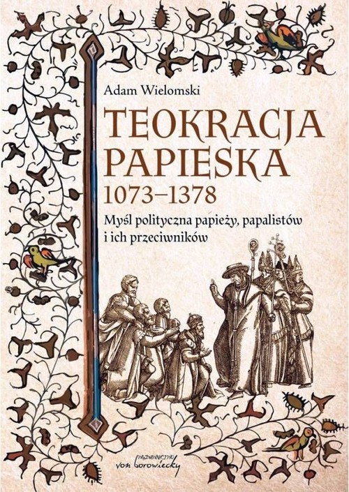 Image of Teokracja papieska 1073-1378 Myśl polityczna papieży, papalistów i ich przeciwników