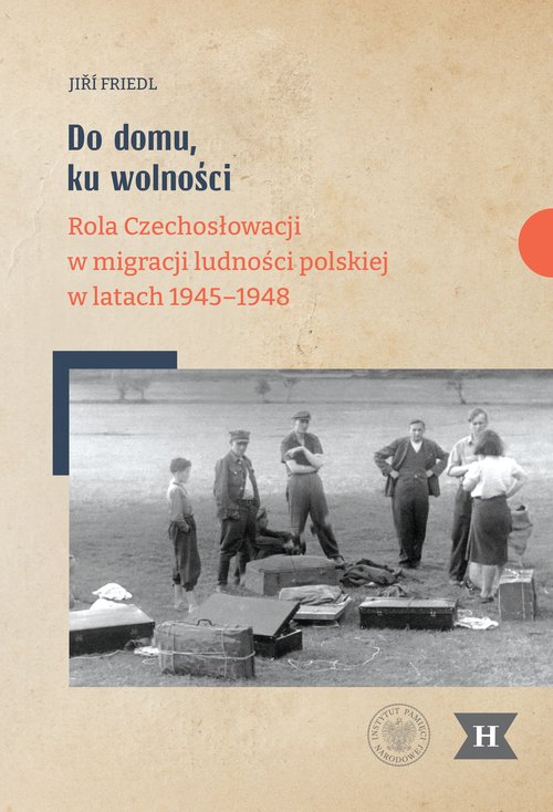 Image of Do domu, ku wolności Rola Czechosłowacji w migracji ludności polskiej w latach 1945–1948