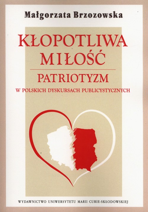 Image of Kłopotliwa miłość Patriotyzm w polskich dyskursach publicystycznych