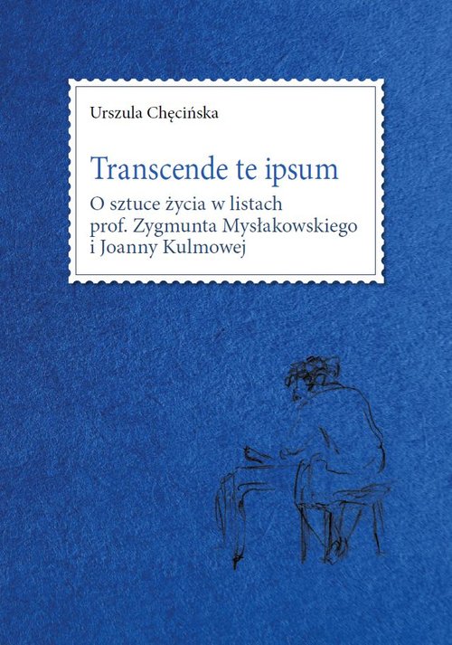 Image of Transcende te ipsum. O sztuce życia w listach prof. Zygmunta Mysłakowskiego i Joanny Kulmowej