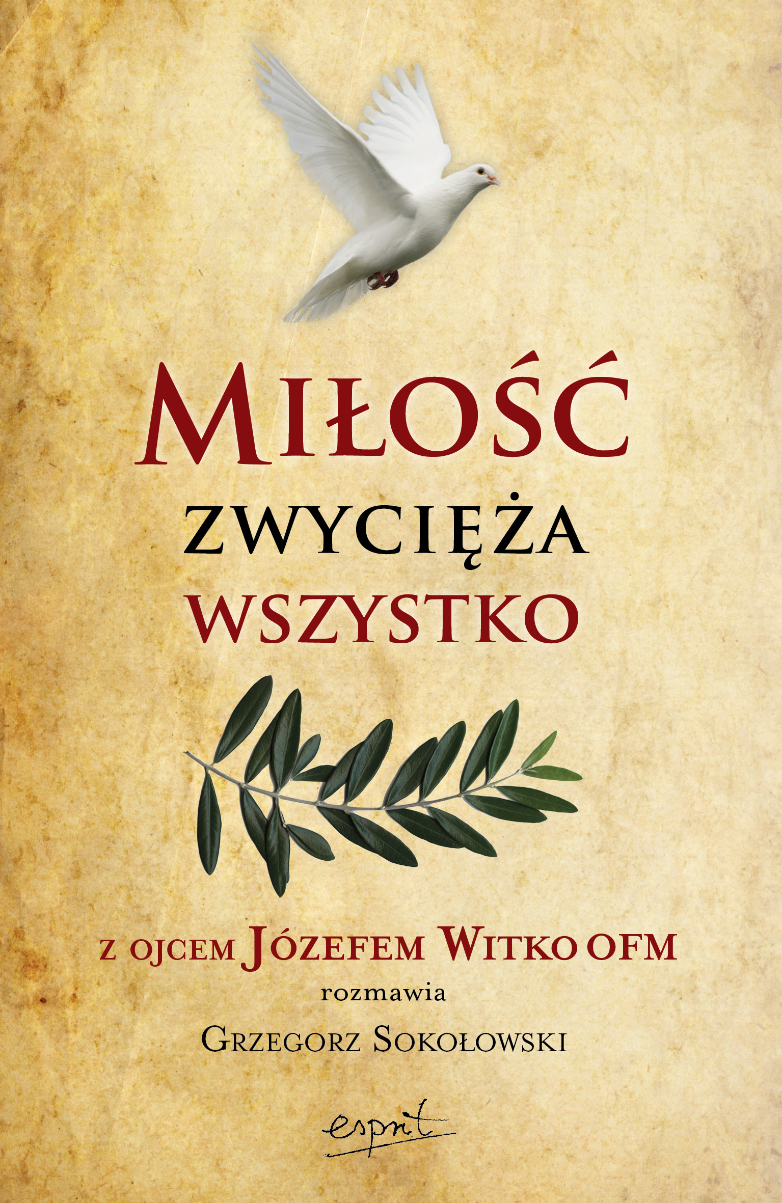 Image of Miłość zwycięża wszystko Z Ojcem Józefem Witko OFM rozmawia Grzegorz Sokołowski