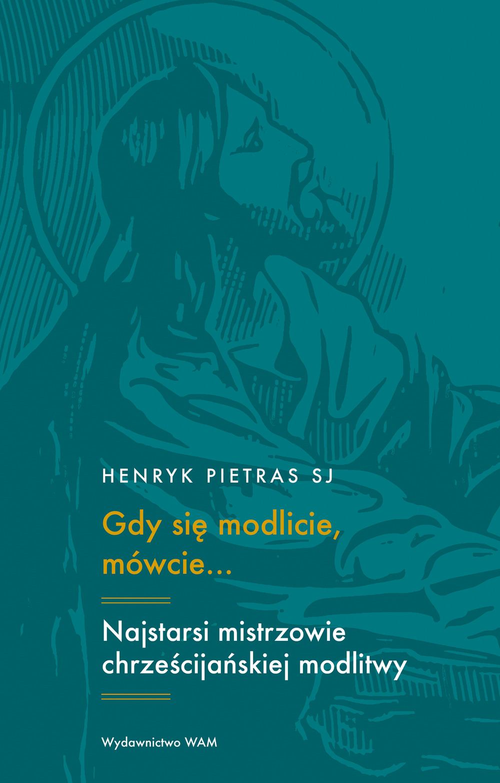 Image of Gdy się modlicie mówcie... Najstarsi mistrzowie chrześcijańskiej modlitwy: Tertulian, Cyprian, Orygenes