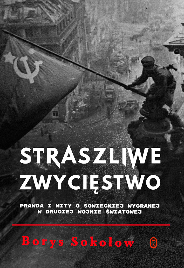 Image of Straszliwe zwycięstwo Prawda i mity o sowieckiej wygranej w drugiej wojnie światowej