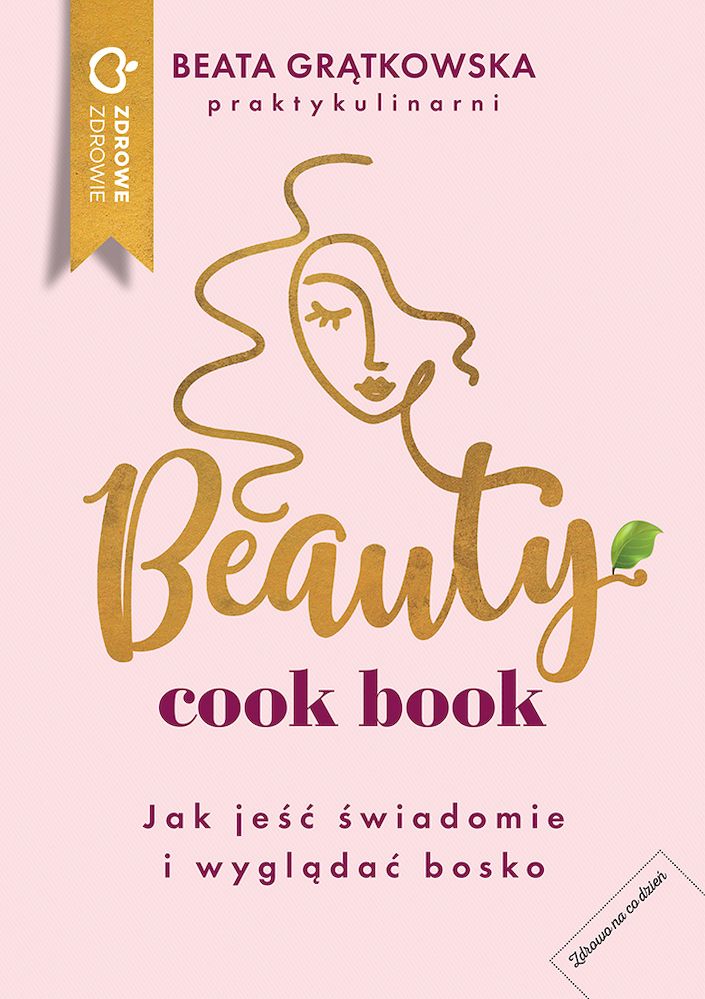 Image of Beauty cook book Jak jeść świadomie i wyglądać bosko