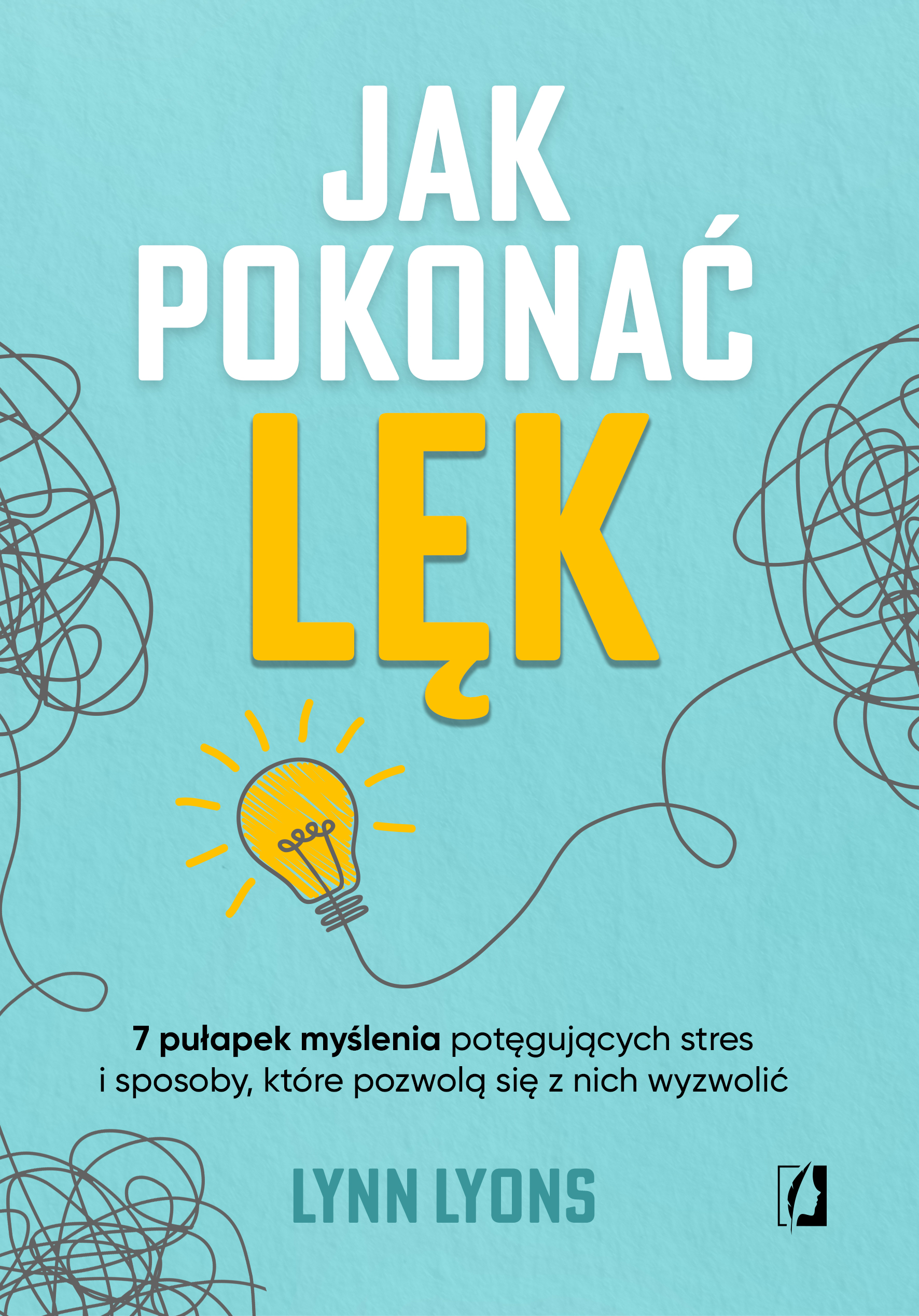 Image of Jak pokonać lęk Siedem pułapek myślenia potęgujących stres i sposoby, które pozwolą się z nich wyzwolić