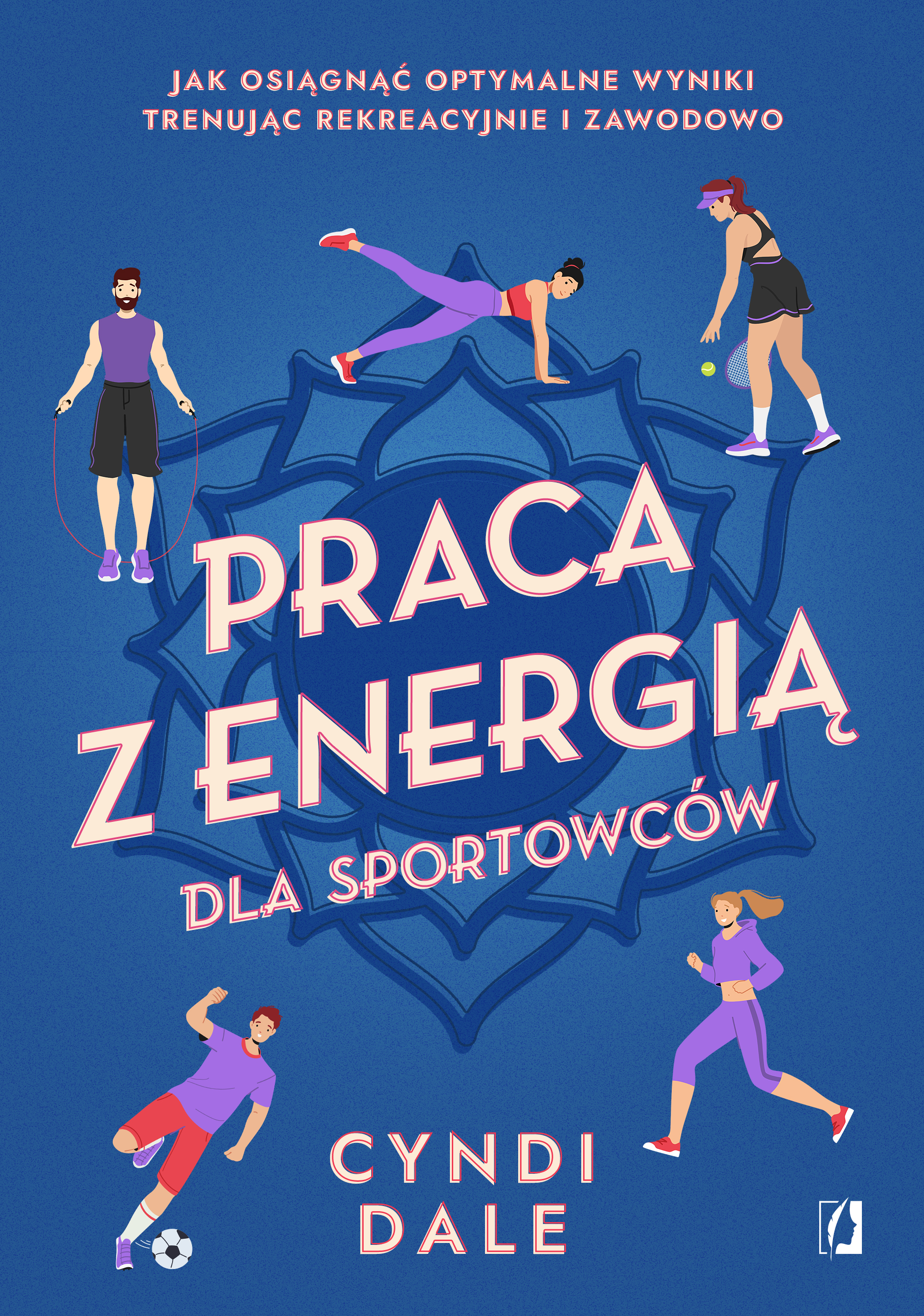 Image of Praca z energią dla sportowców Jak osiągnąć optymalne wyniki trenując rekreacyjnie i zawodowo