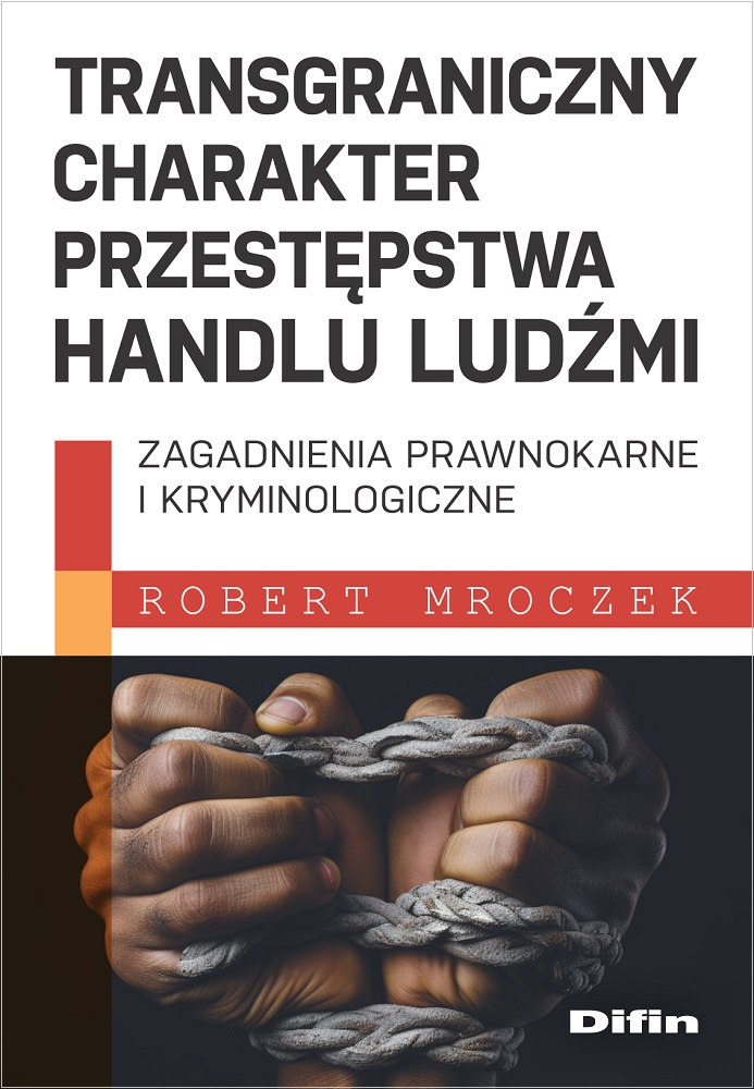 Image of Transgraniczny charakter przestępstwa handlu ludźmi. Zagadnienia prawnokarne i kryminologiczne