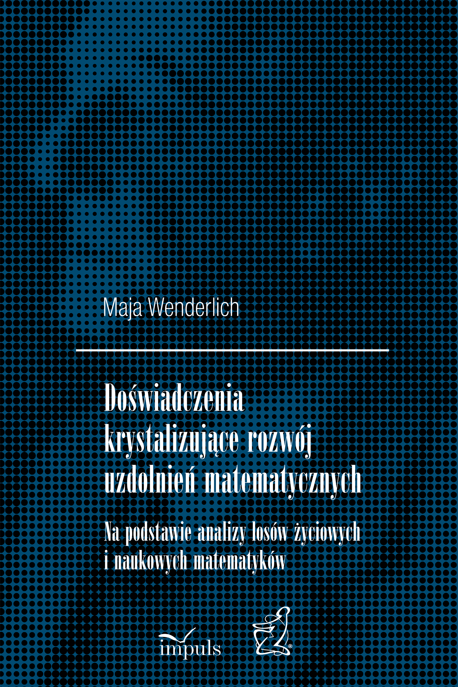 Image of Doświadczenia krystalizujące rozwój uzdolnień matematycznych Na podstawie analizy losów życiowych i naukowych matematyków