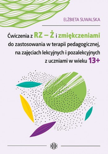 Image of Ćwiczenia z rz ż i zmiękczeniami do zastosowania w terapii pedagogicznej na zajęciach lekcyjnych i pozalekcyjnych z uczniami w wieku 13+