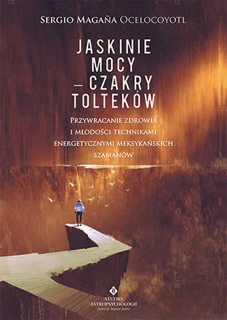 Image of Jaskinie mocy czakry tolteków przywracanie zdrowia i młodości technikami energetycznymi meksykańskich szamanów