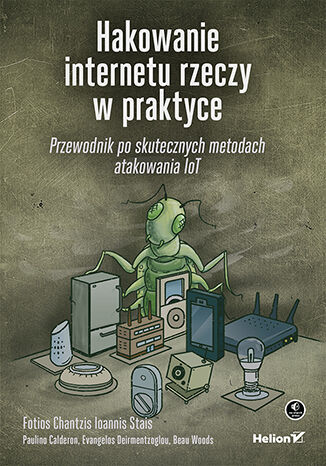 Image of Hakowanie internetu rzeczy w praktyce. Przewodnik po skutecznych metodach atakowania IoT