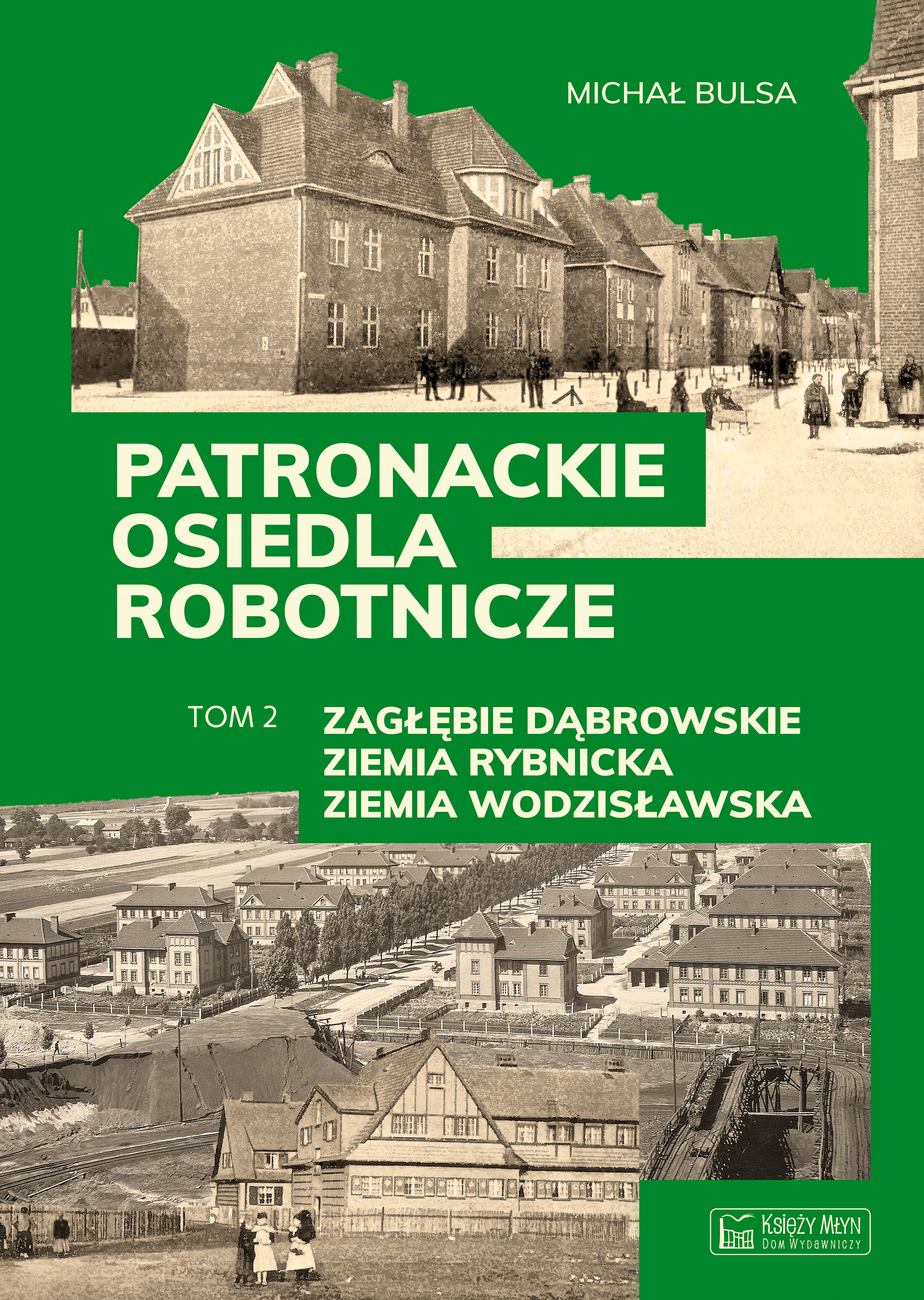 Image of Zagłębie Dąbrowskie, Ziemia Rybnicka, Ziemia Wodzisławska. Patronackie osiedla robotnicze. Część 2