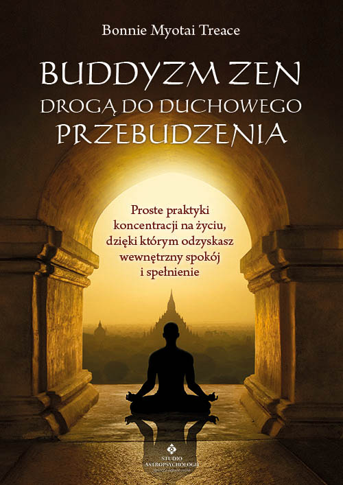Image of Buddyzm zen drogą do duchowego przebudzenia. Proste praktyki koncentracji na życiu, dzięki którym odzyskasz wewnętrzny spokój i spełnienie
