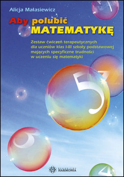 Image of Aby polubić matematykę zestaw ćwiczeń terapeutycznych dla uczniów klas i–iii szkoły podstawowej mających specyficzne trudności w uczeniu się matematyki